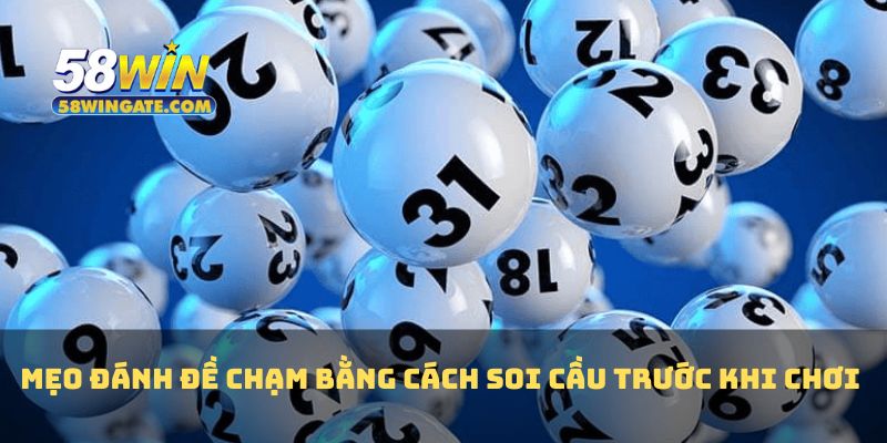 Mẹo đánh đề chạm bằng cách soi cầu trước khi chơi