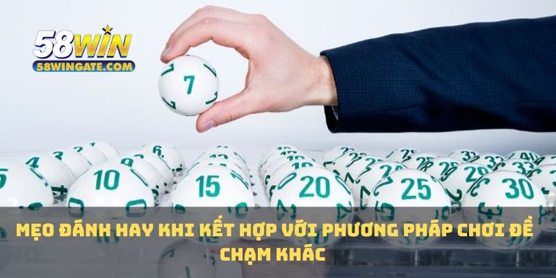 Mẹo đánh hay khi kết hợp với phương pháp chơi đề chạm khác